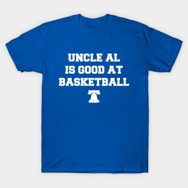 Uncle Al is Good at Basketball T-Shirt by Philly Drinkers